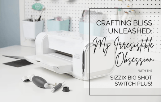 Crafting Bliss Unleashed My Irresistible Obsession with the Sizzix Big Shot Switch Plus