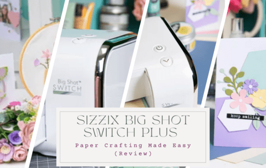 Paper Crafting Made Easy-Sizzix Big Shot Switch Plus Machine Review