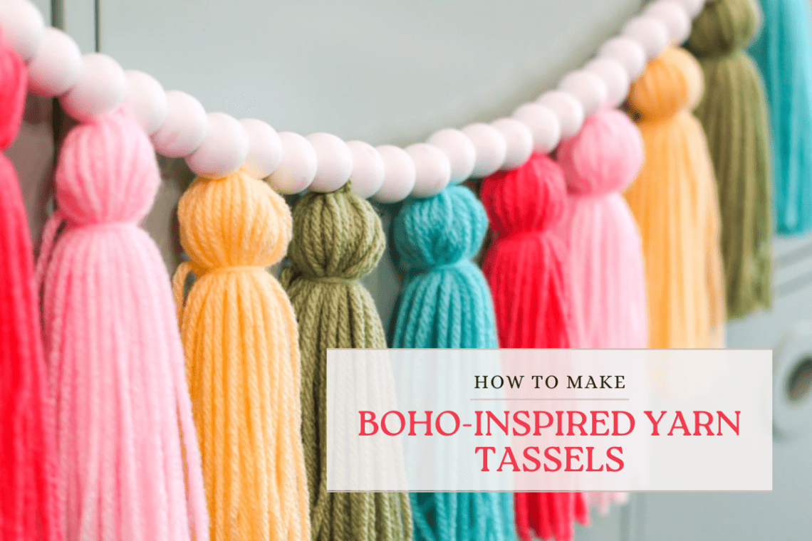 How To make Boho-Inspired Yarn Tassels - Stitched To Style