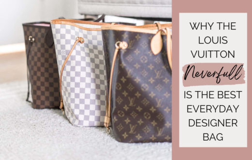 Why the Louis Vuitton Neverfull is the Best Everyday Designer Bag